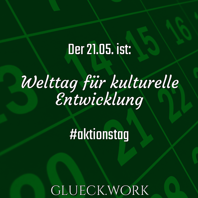 Der 21.05. ist:

Welttag für kulturelle
Entwicklung

#aktionstag