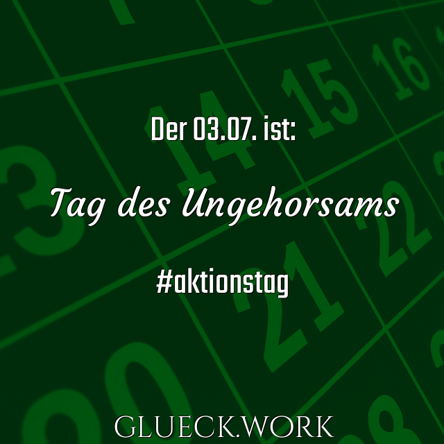 Der 03.07. ist:

Tag des Ungehorsams

#aktionstag