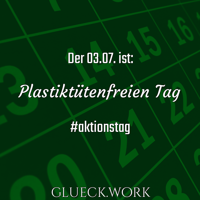 Der 03.07. ist:

Plastiktütenfreien Tag

#aktionstag