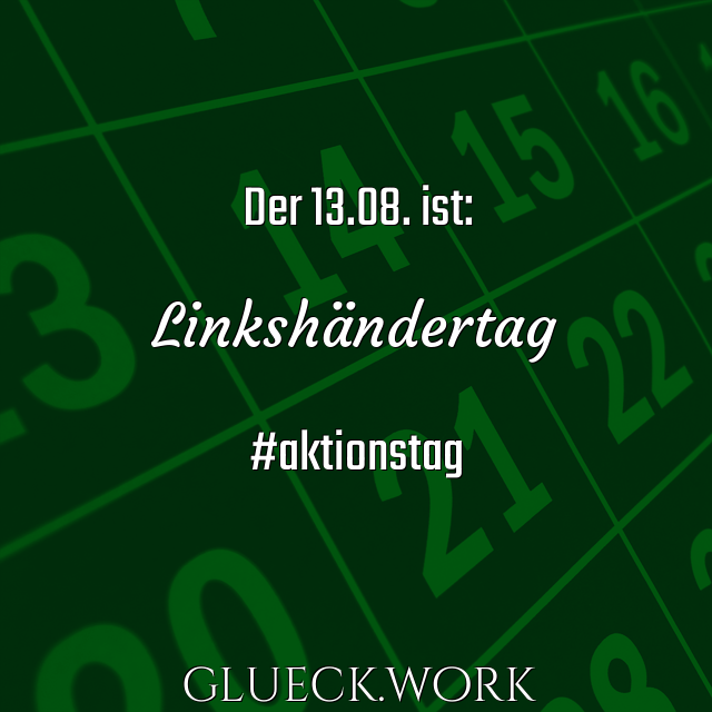 Der 13.08. ist:

Linkshändertag

#aktionstag