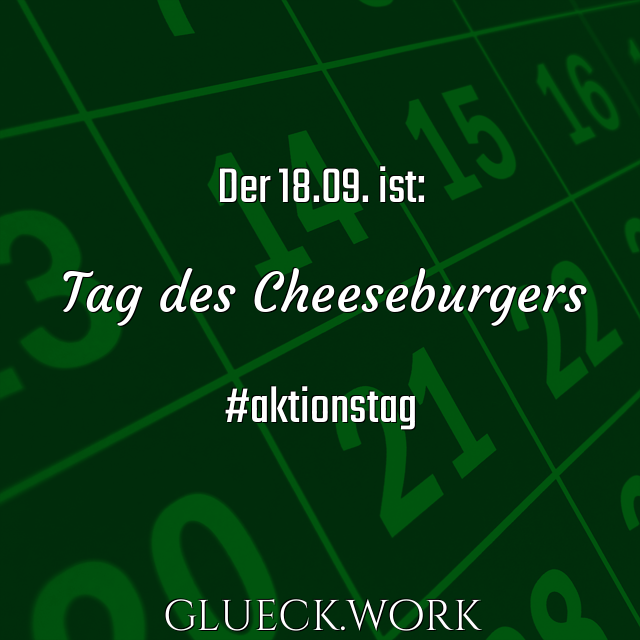 Der 18.09. ist:

Tag des Cheeseburgers

#aktionstag