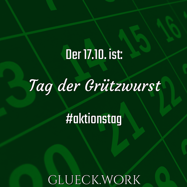 Der 17.10. ist:

Tag der Grützwurst

#aktionstag