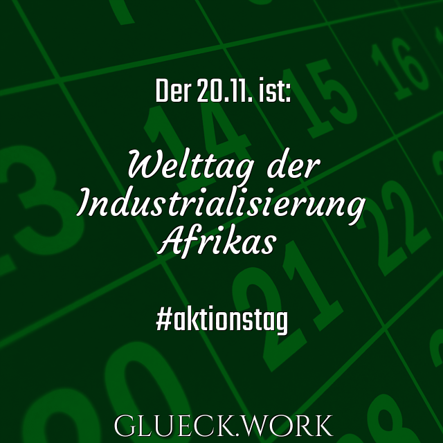 Der 20.11. ist:

Welttag der
Industrialisierung
Afrikas

#aktionstag