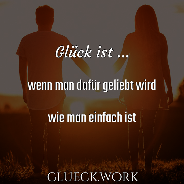 Glück ist ...

wenn man dafür geliebt wird

wie man einfach ist